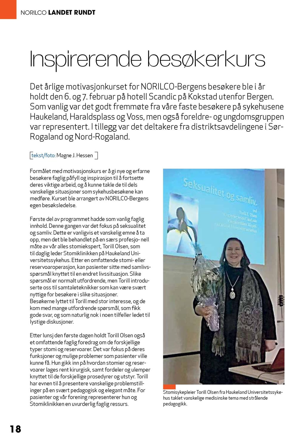 I tillegg var det deltakere fra distriktsavdelingene i Sør- Rogaland og Nord-Rogaland. tekst/foto: Magne J.