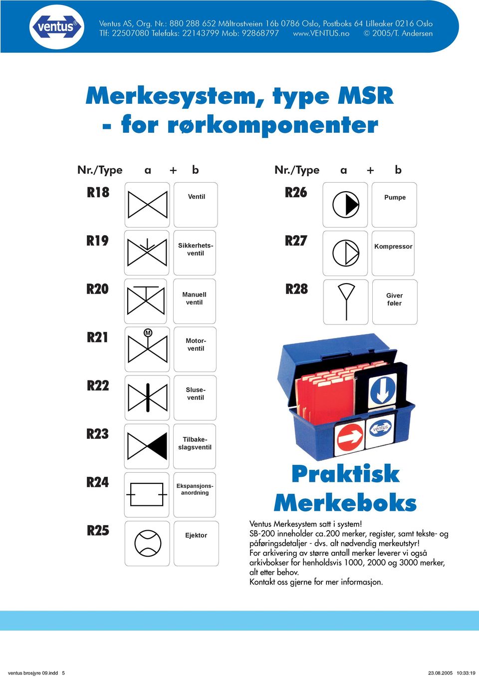 Tibakesagsventi Ekspansjonsanordning Ejektor Praktisk Merkeboks Ventus Merkesystem satt i system! SB-200 innehoder ca.200 merker, register, samt tekste- og påføringsdetajer - dvs.