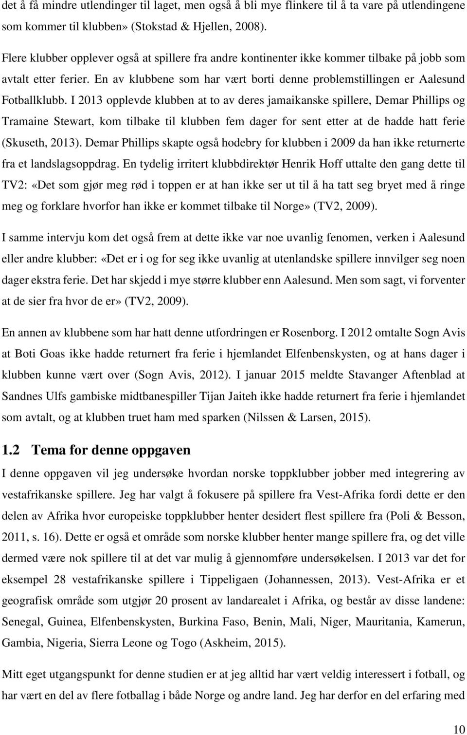 I 2013 opplevde klubben at to av deres jamaikanske spillere, Demar Phillips og Tramaine Stewart, kom tilbake til klubben fem dager for sent etter at de hadde hatt ferie (Skuseth, 2013).