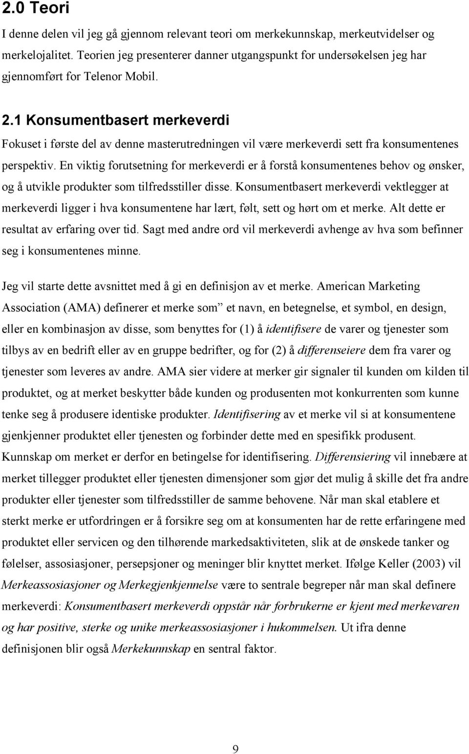 1 Konsumentbasert merkeverdi Fokuset i første del av denne masterutredningen vil være merkeverdi sett fra konsumentenes perspektiv.