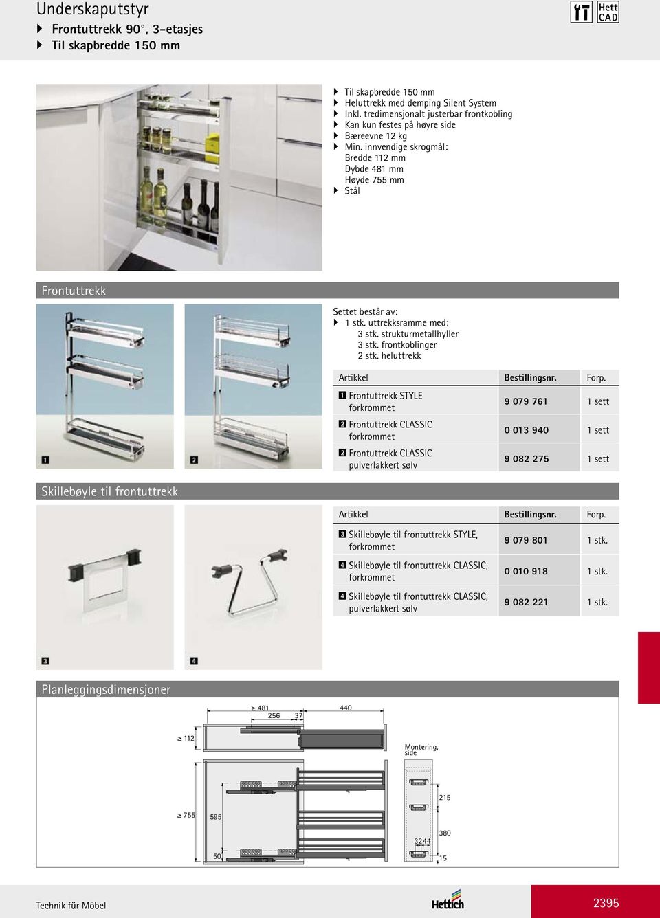 strukturmetallhyller 3 stk. frontkoblinger 2 stk. heluttrekk Artikkel Bestillingsnr. Forp.