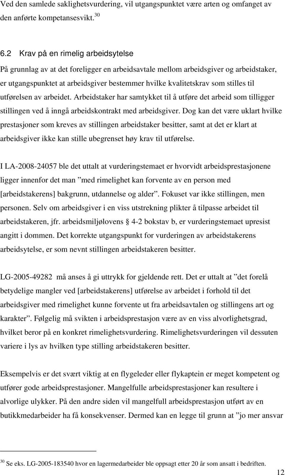 til utførelsen av arbeidet. Arbeidstaker har samtykket til å utføre det arbeid som tilligger stillingen ved å inngå arbeidskontrakt med arbeidsgiver.