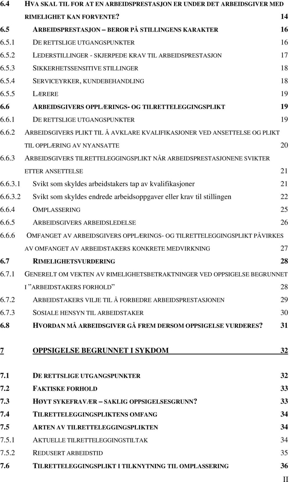 6.3 ARBEIDSGIVERS TILRETTELEGGINGSPLIKT NÅR ARBEIDSPRESTASJONENE SVIKTER ETTER ANSETTELSE 21 6.6.3.1 Svikt som skyldes arbeidstakers tap av kvalifikasjoner 21 6.6.3.2 Svikt som skyldes endrede arbeidsoppgaver eller krav til stillingen 22 6.