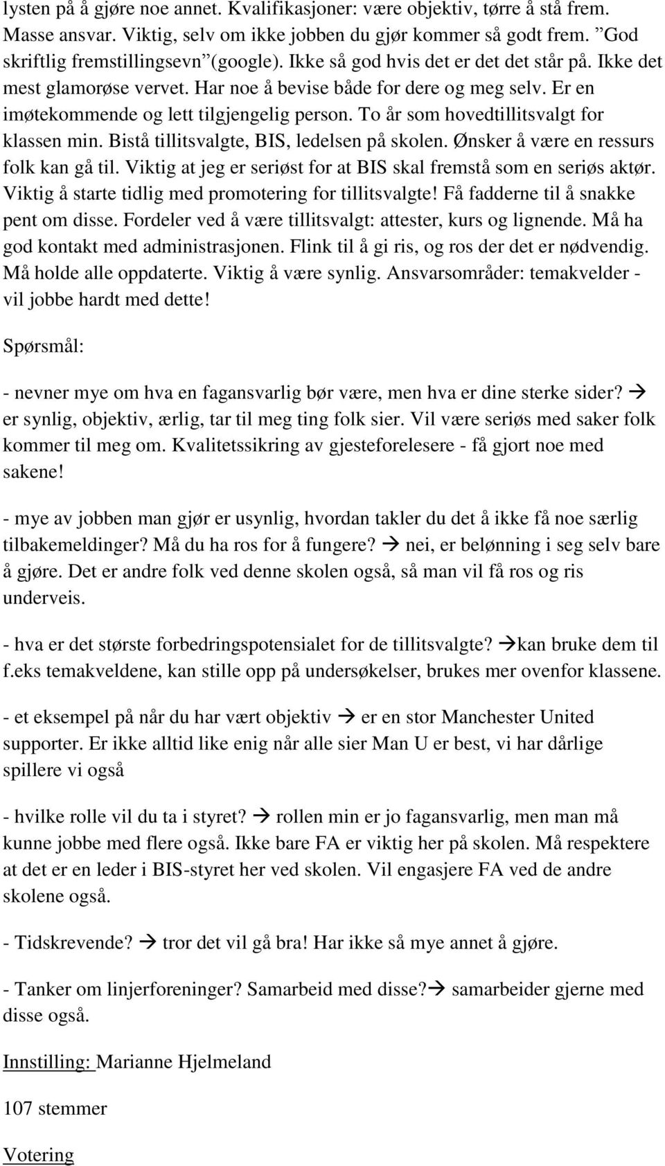 To år som hovedtillitsvalgt for klassen min. Bistå tillitsvalgte, BIS, ledelsen på skolen. Ønsker å være en ressurs folk kan gå til.