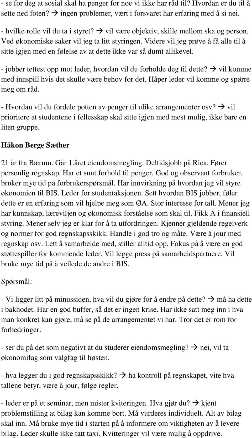 - jobber tettest opp mot leder, hvordan vil du forholde deg til dette? vil komme med innspill hvis det skulle være behov for det. Håper leder vil komme og spørre meg om råd.