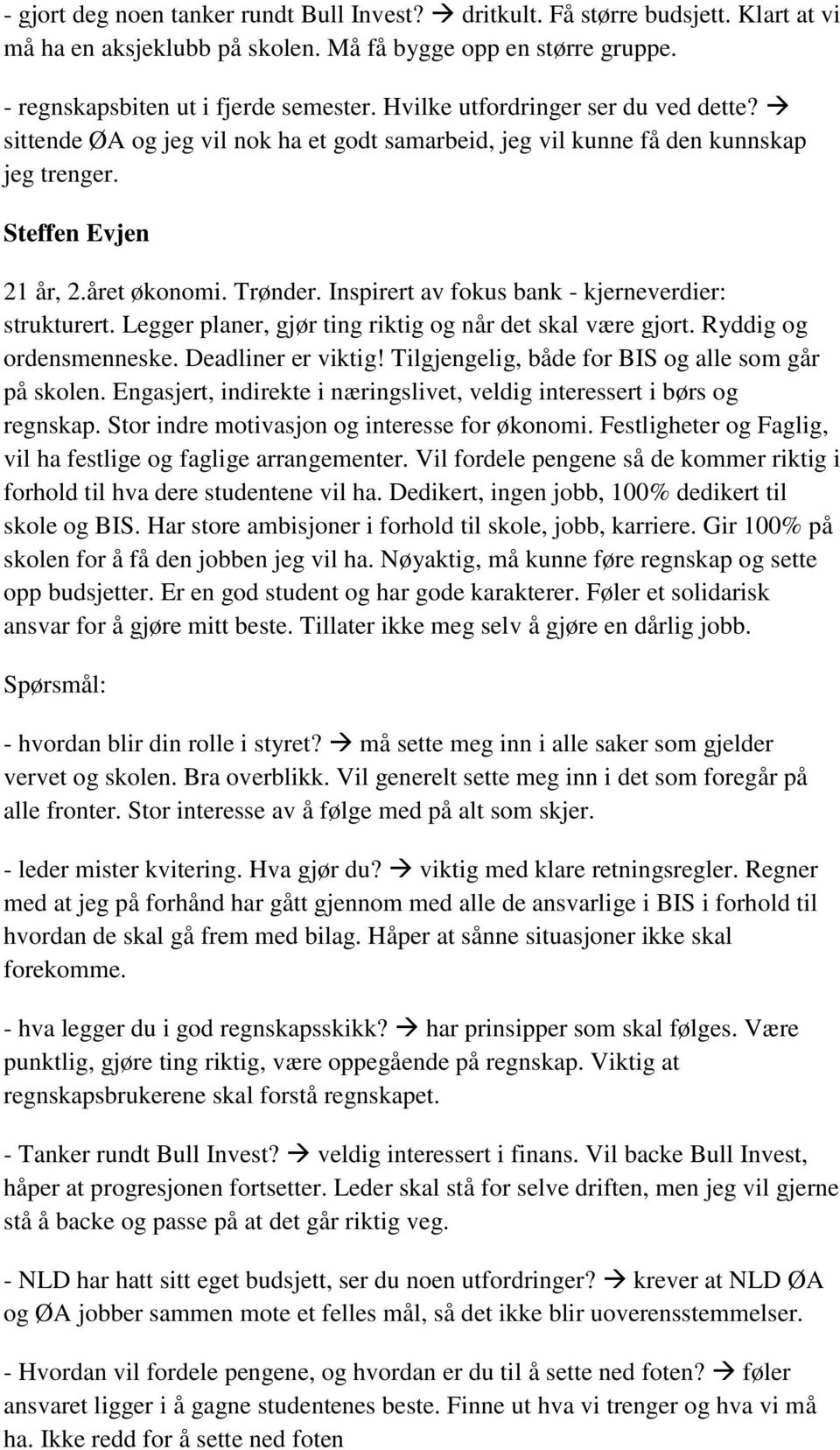 Inspirert av fokus bank - kjerneverdier: strukturert. Legger planer, gjør ting riktig og når det skal være gjort. Ryddig og ordensmenneske. Deadliner er viktig!