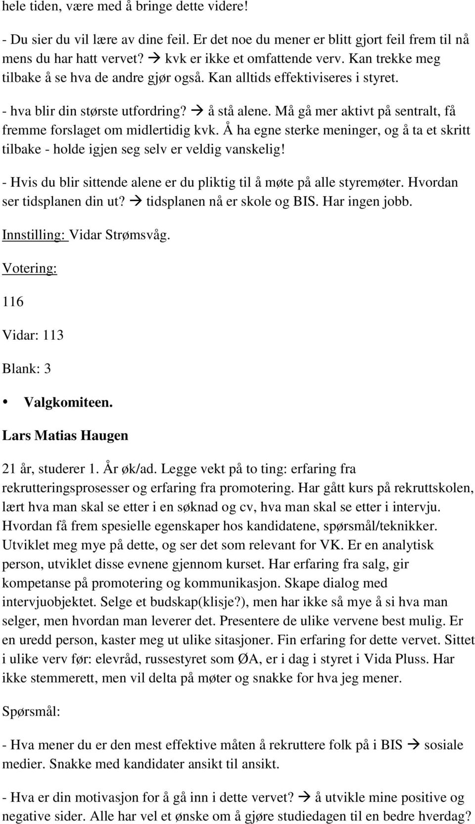 Må gå mer aktivt på sentralt, få fremme forslaget om midlertidig kvk. Å ha egne sterke meninger, og å ta et skritt tilbake - holde igjen seg selv er veldig vanskelig!