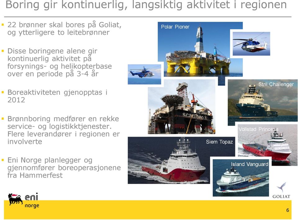 Boreaktiviteten gjenopptas i 2012 Stril Challenger Brønnboring medfører en rekke service- og logistikktjenester.