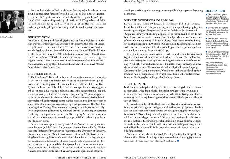 CBT gir nedsatt aktivitet i prefrontal cortex (PFC) og økt aktivitet i de limbiske områder, og kan ha en topdown effekt, mens antidepressiva gir økt aktivitet i PFC og redusert aktivitet i de