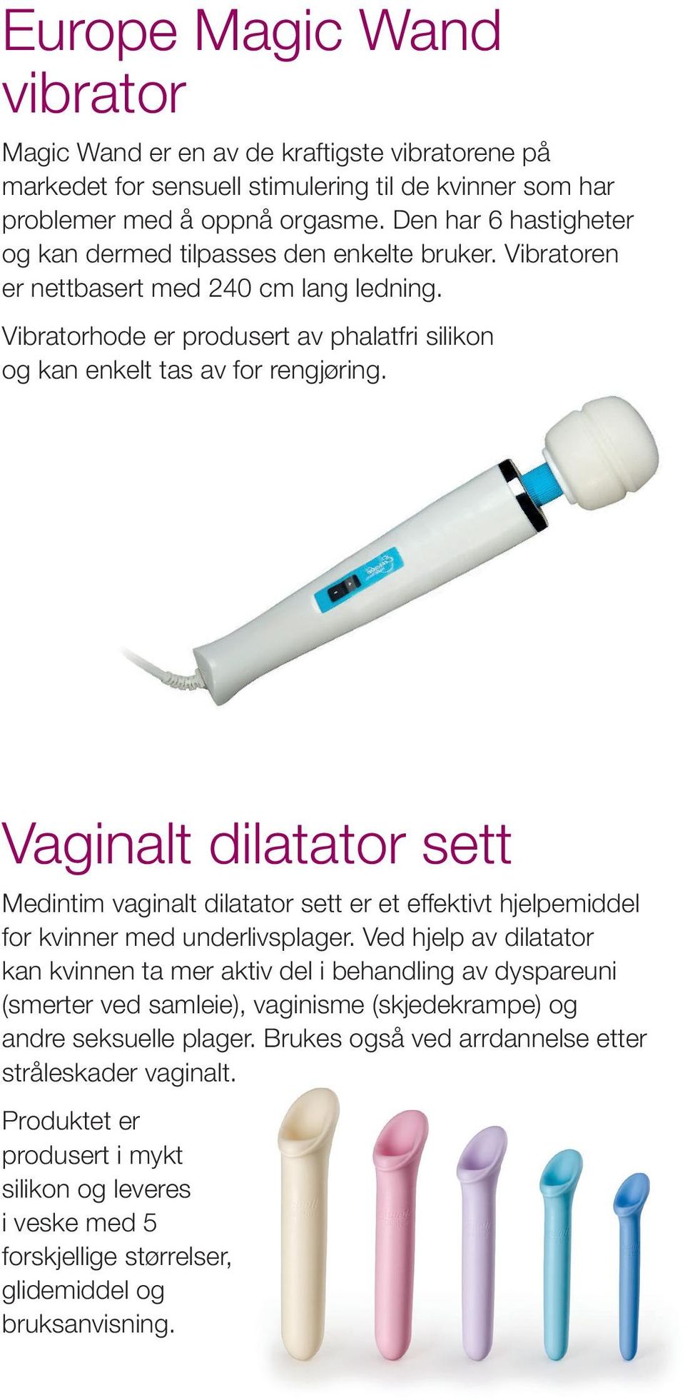 Vaginalt dilatator sett Medintim vaginalt dilatator sett er et effektivt hjelpemiddel for kvinner med underlivsplager.