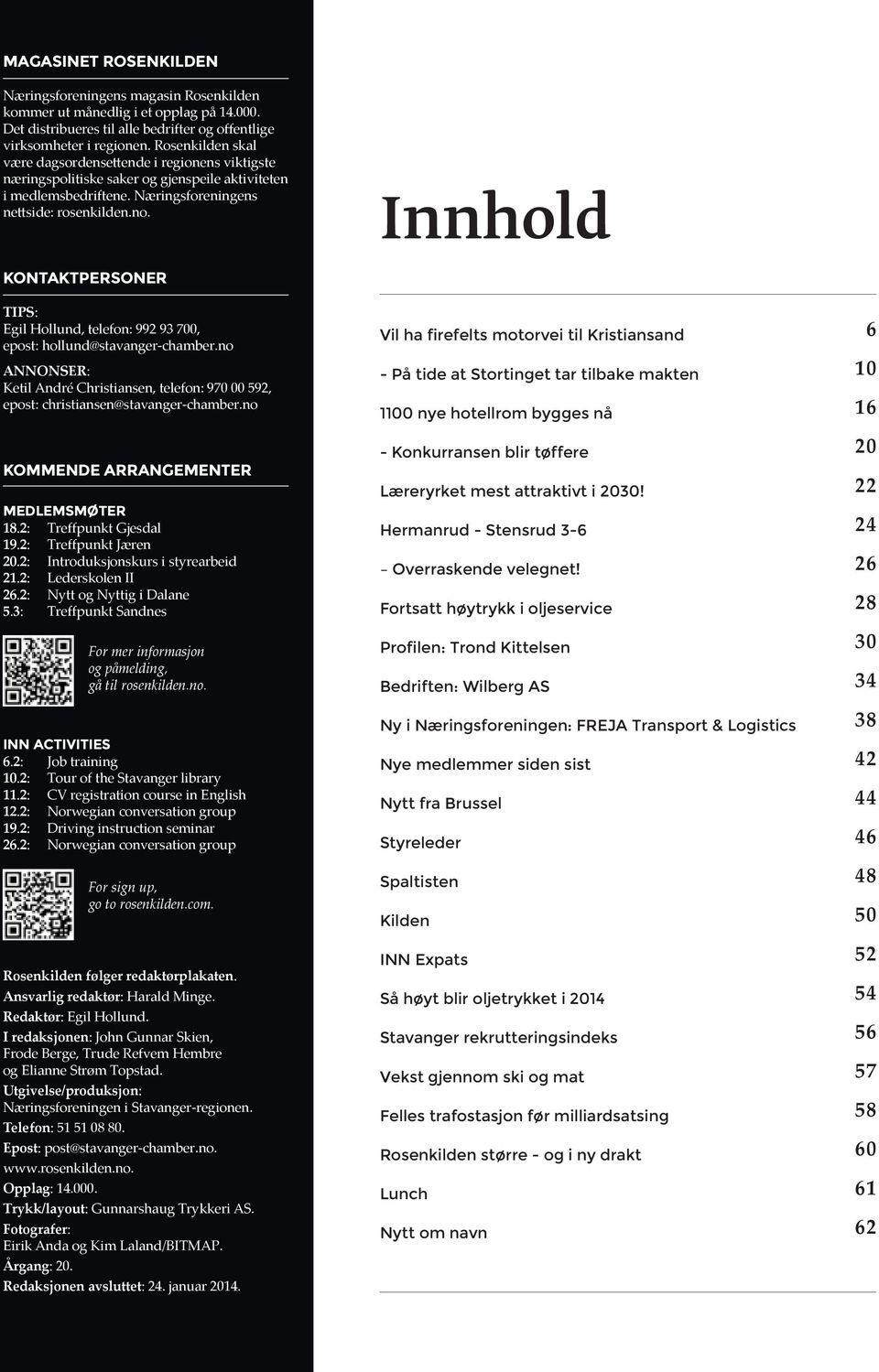 Innhold KONTAKTPERSONER TIPS: Egil Hollund, telefon: 992 93 700, epost: hollund@stavanger-chamber.no ANNONSER: Ketil André Christiansen, telefon: 970 00 592, epost: christiansen@stavanger-chamber.