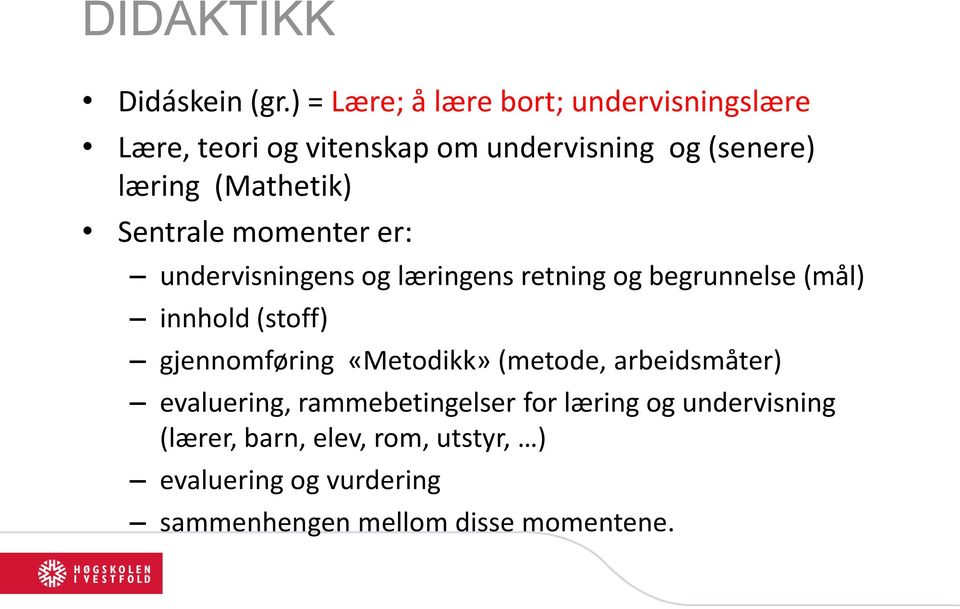 (Mathetik) Sentrale momenter er: undervisningens og læringens retning og begrunnelse (mål) innhold (stoff)