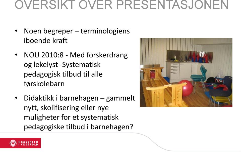 til alle førskolebarn Didaktikk i barnehagen gammelt nytt, skolifisering