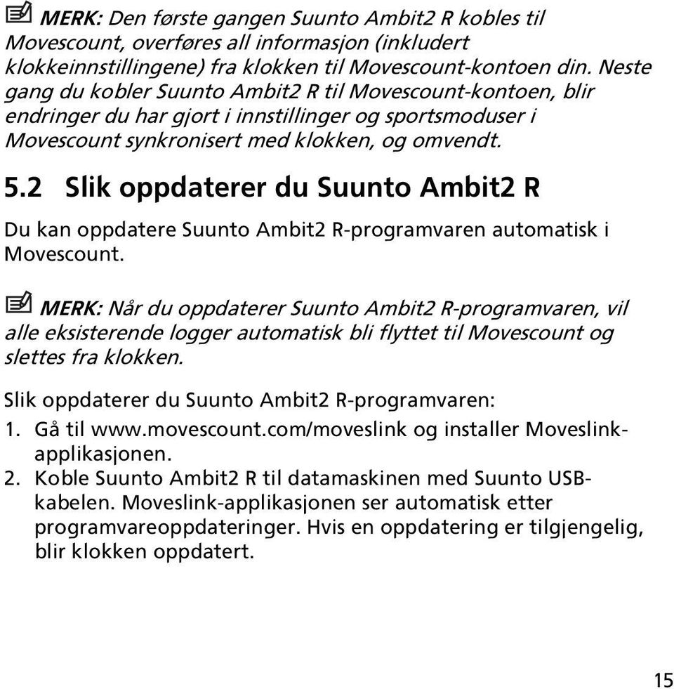 2 Slik oppdaterer du Suunto Ambit2 R Du kan oppdatere Suunto Ambit2 R-programvaren automatisk i Movescount.