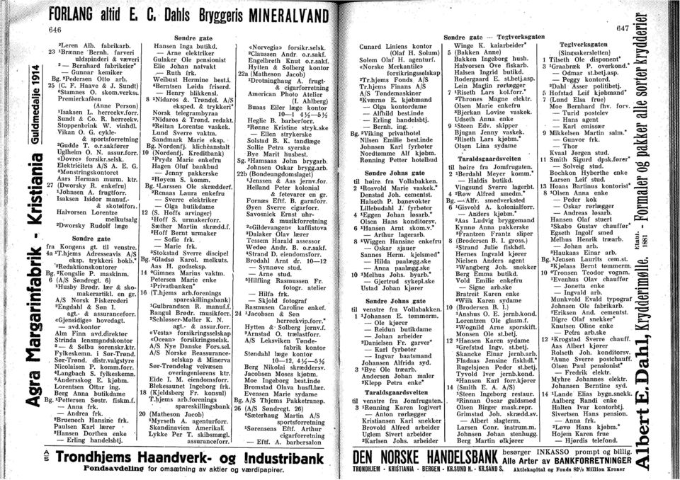 N. assur.forr. «Dovre» forsikr.selsk. Elektricitets A/S A. E. G. 3 Mønstringskontoret Aars Herman murm. ktr. 27 (Dworsky R. enkefru) 1 Jdhnsen A. frugtforr. Isaksen Isidor manuf.