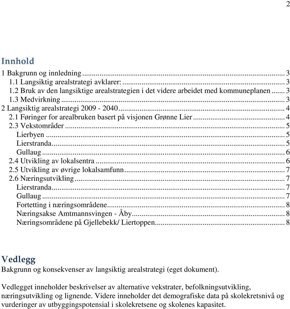 4 Utvikling av lokalsentra... 6 2.5 Utvikling av øvrige lokalsamfunn... 7 2.6 Næringsutvikling... 7 Lierstranda... 7 Gullaug... 7 Fortetting i næringsområdene... 8 Næringsakse Amtmannsvingen - Åby.