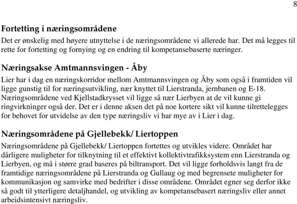 Næringsakse Amtmannsvingen Åby Lier har i dag en næringskorridor mellom Amtmannsvingen og Åby som også i framtiden vil ligge gunstig til for næringsutvikling, nær knyttet til Lierstranda, jernbanen