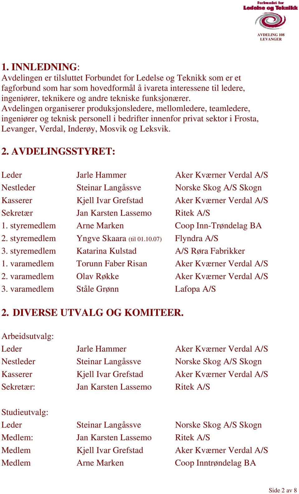 Avdelingen organiserer produksjonsledere, mellomledere, teamledere, ingeniører og teknisk personell i bedrifter innenfor privat sektor i Frosta, Levanger, Verdal, Inderøy, Mosvik og Leksvik. 2.