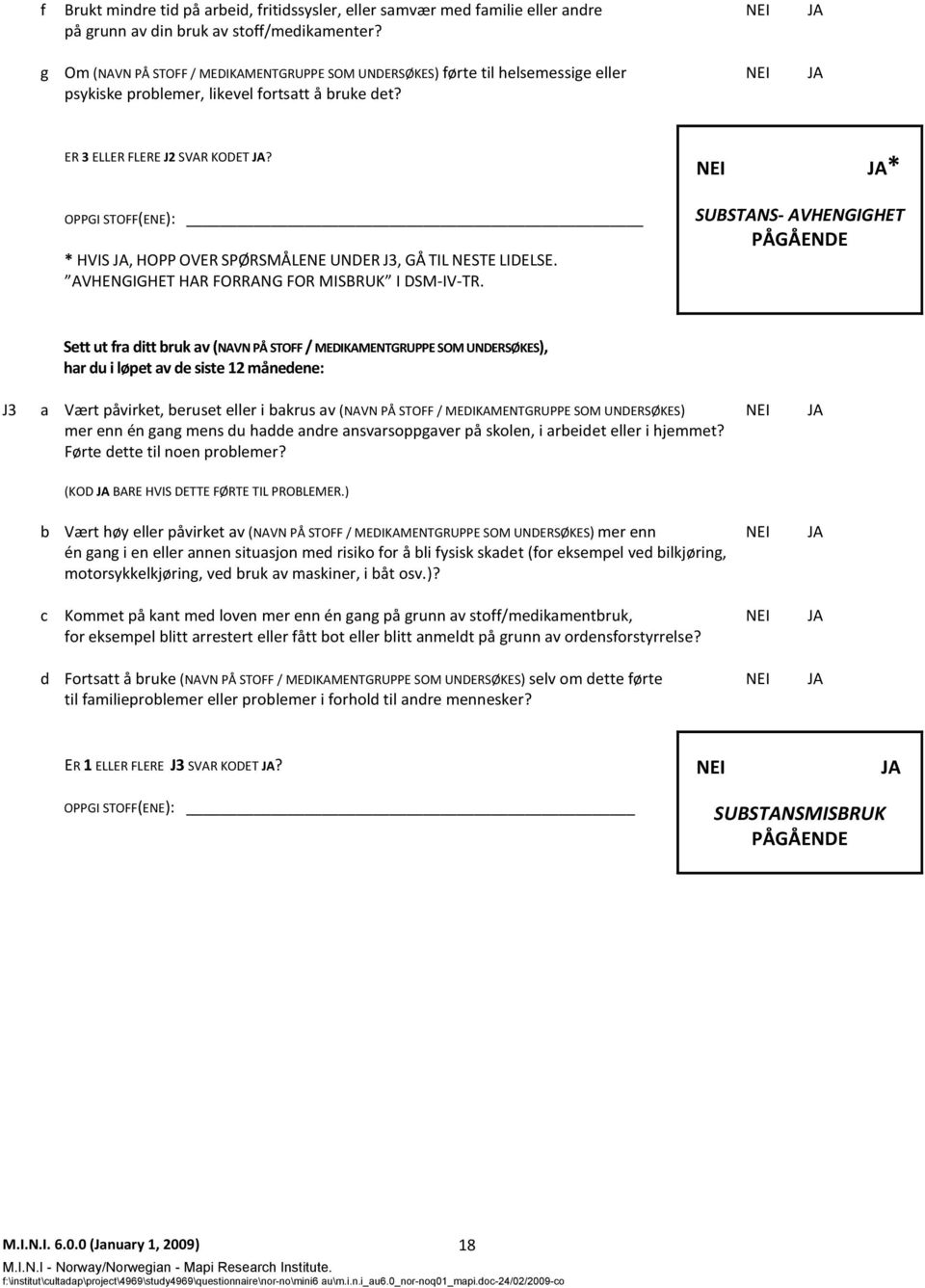 * OPPGI STOFF(ENE): * HVIS, HOPP OVER SPØRSMÅLENE UNDER J3, GÅ TIL NESTE LIDELSE. AVHENGIGHET HAR FORRANG FOR MISBRUK I DSM-IV-TR.