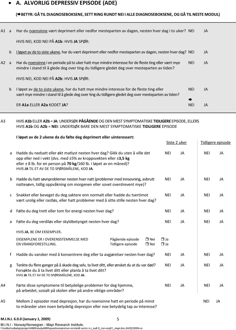 A2 a Har du noensinne i en periode på to uker hatt mye mindre interesse for de fleste ting eller vært mye mindre i stand til å glede deg over ting du tidligere gledet deg over mesteparten av tiden?