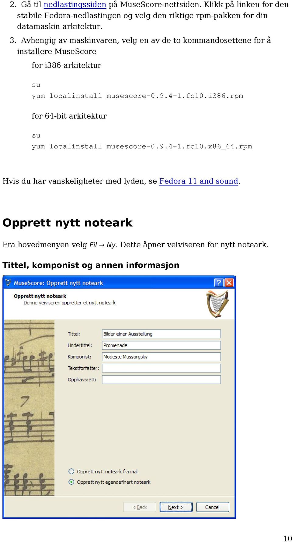 Avhengig av maskinvaren, velg en av de to kommandosettene for å installere MuseScore for i386-arkitektur su yum localinstall musescore-0.9.4-1.fc10.