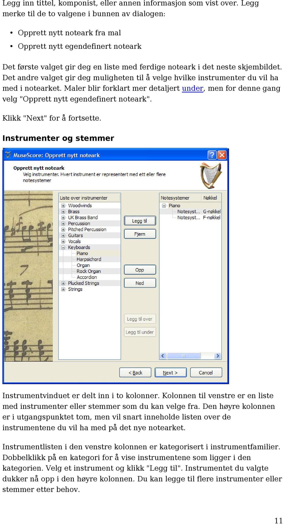 Det andre valget gir deg muligheten til å velge hvilke instrumenter du vil ha med i notearket. Maler blir forklart mer detaljert under, men for denne gang velg "Opprett nytt egendefinert noteark".