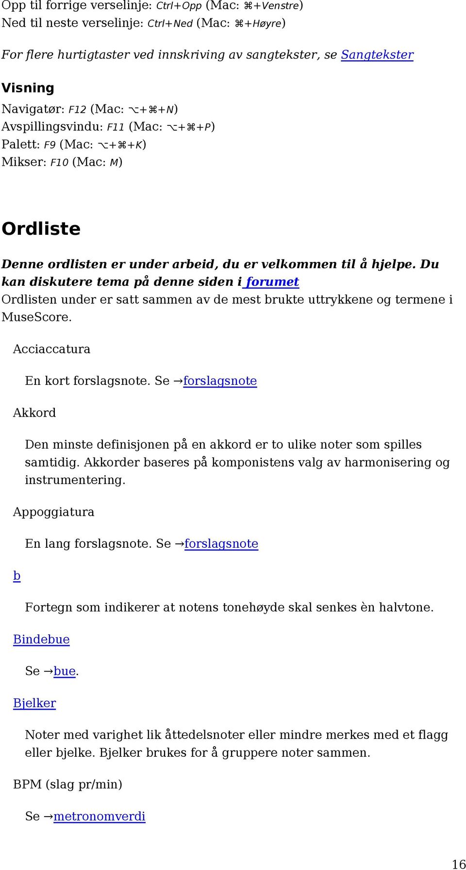 Du kan diskutere tema på denne siden i forumet Ordlisten under er satt sammen av de mest brukte uttrykkene og termene i MuseScore. Acciaccatura En kort forslagsnote.