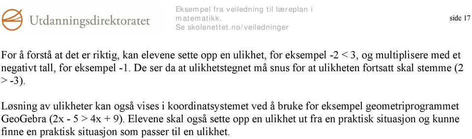 Løsning av ulikheter kan også vises i koordinatsystemet ved å bruke for eksempel geometriprogrammet GeoGebra (2x - 5 > 4x