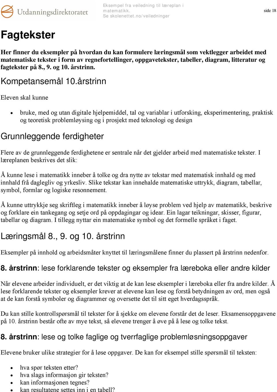 årstrinn Eleven skal kunne bruke, med og utan digitale hjelpemiddel, tal og variablar i utforsking, eksperimentering, praktisk og teoretisk problemløysing og i prosjekt med teknologi og design