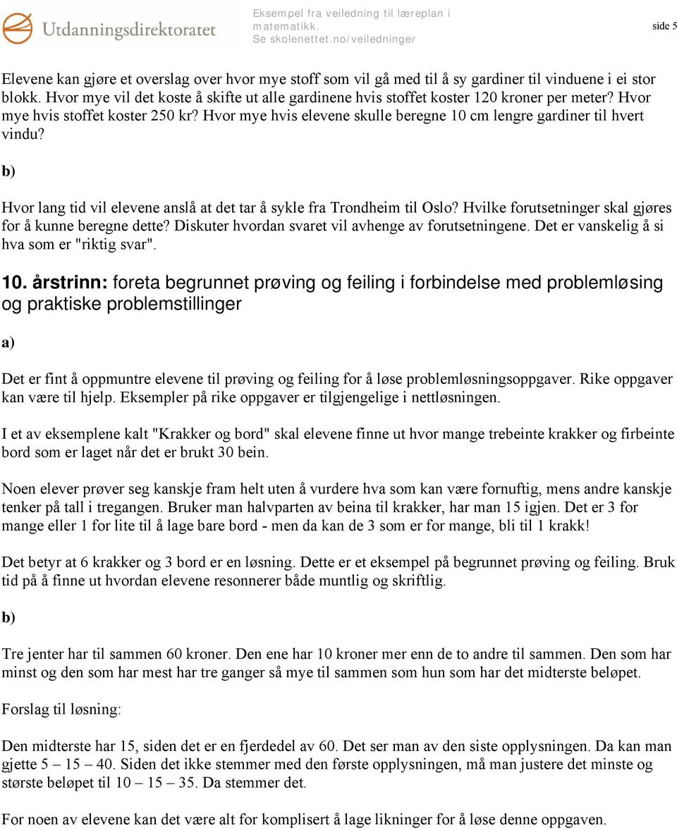 Hvor mye hvis elevene skulle beregne 10 cm lengre gardiner til hvert vindu? b) Hvor lang tid vil elevene anslå at det tar å sykle fra Trondheim til Oslo?