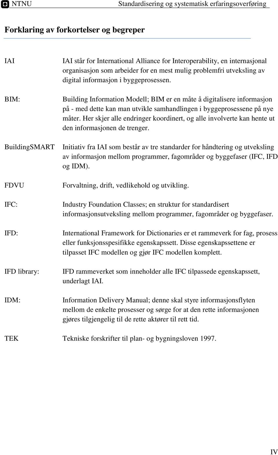 Building Information Modell; BIM er en måte å digitalisere informasjon på - med dette kan man utvikle samhandlingen i byggeprosessene på nye måter.