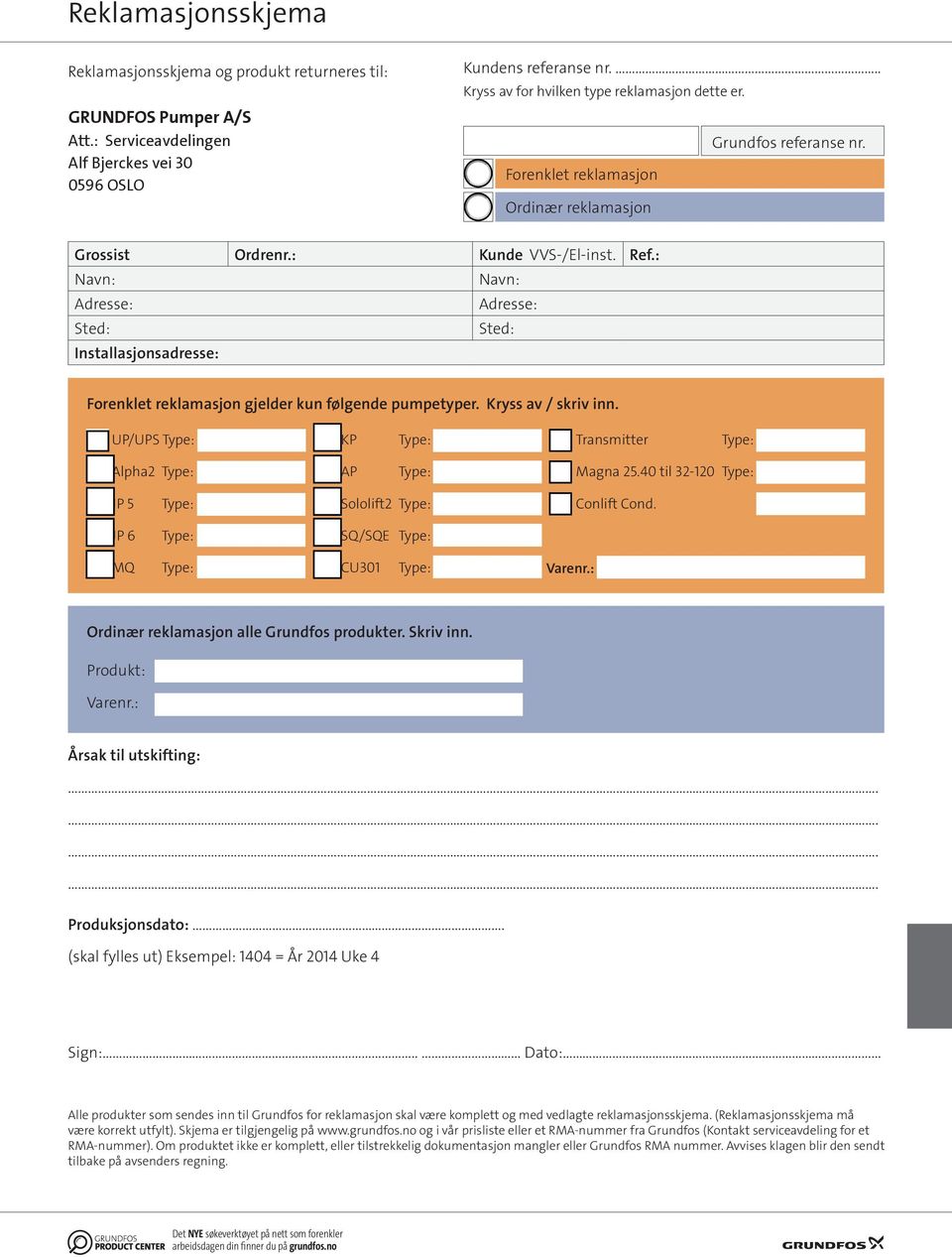 : Navn: Navn: Adresse: Adresse: Sted: Sted: Installasjonsadresse: Forenklet reklamasjon gjelder kun følgende pumpetyper. Kryss av / skriv inn. UP/UPS KP Transmitter Alpha2 AP Magna 25.