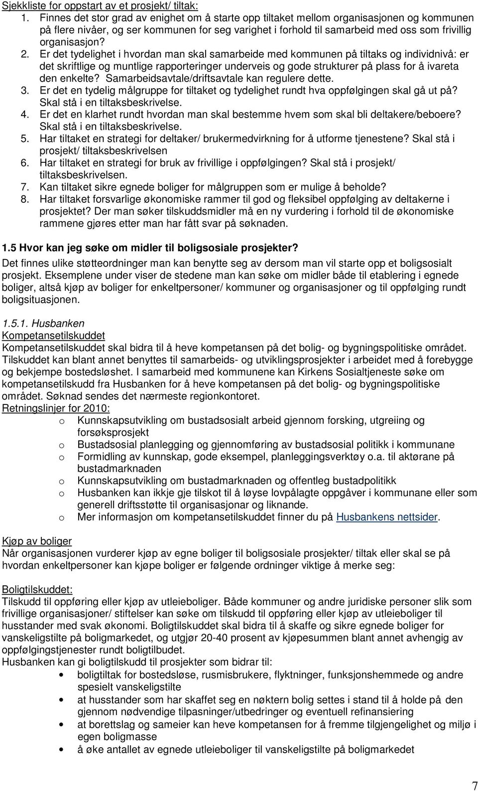 2. Er det tydelighet i hvordan man skal samarbeide med kommunen på tiltaks og individnivå: er det skriftlige og muntlige rapporteringer underveis og gode strukturer på plass for å ivareta den enkelte?