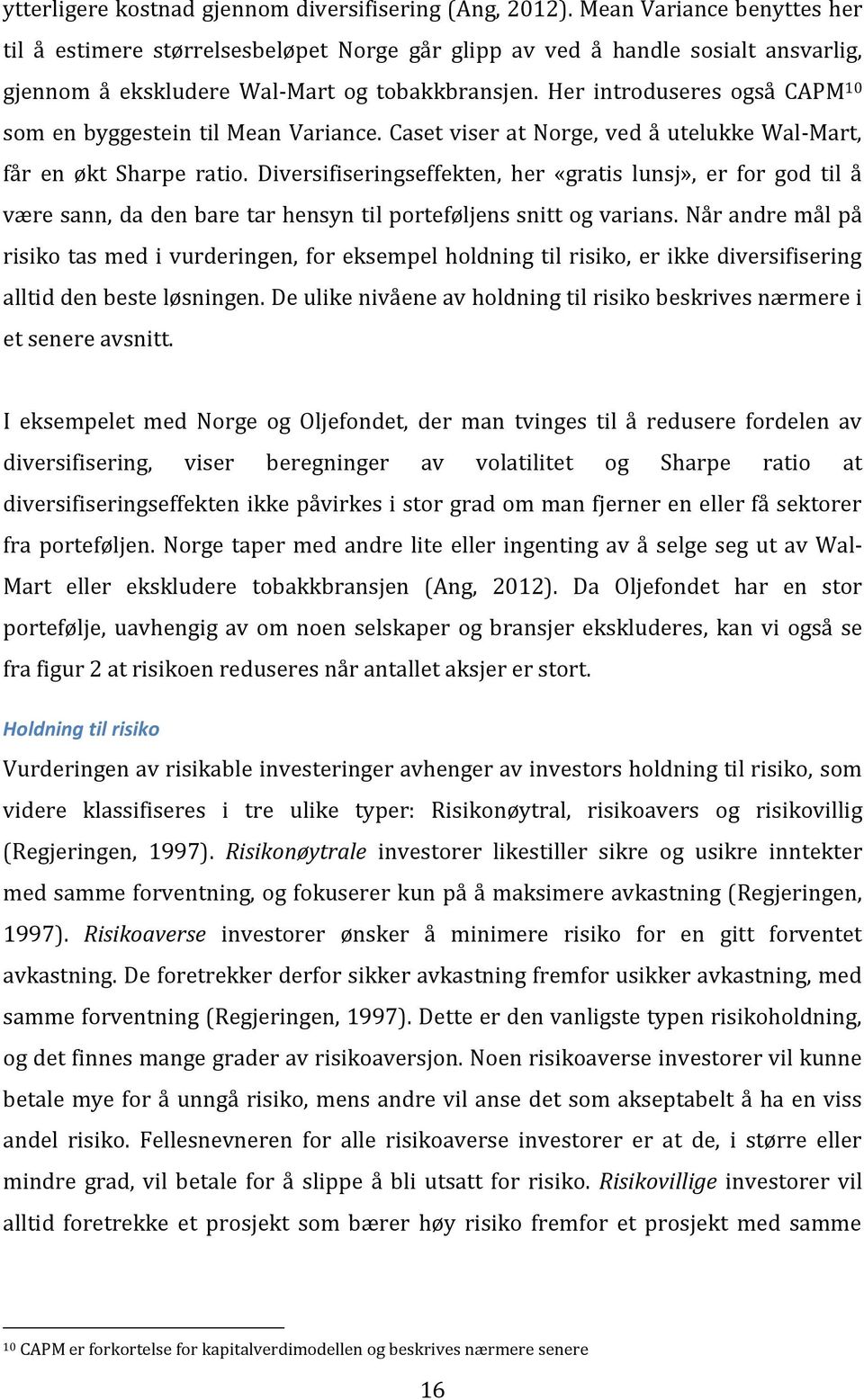 Her introduseres også CAPM 10 som en byggestein til Mean Variance. Caset viser at Norge, ved å utelukke Wal-Mart, får en økt Sharpe ratio.