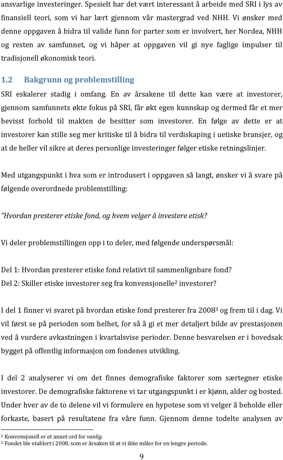 økonomisk teori. 1.2 Bakgrunn og problemstilling SRI eskalerer stadig i omfang.