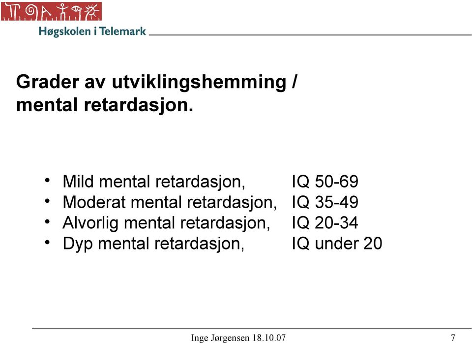 retardasjon, IQ 35-49 Alvorlig mental retardasjon, IQ