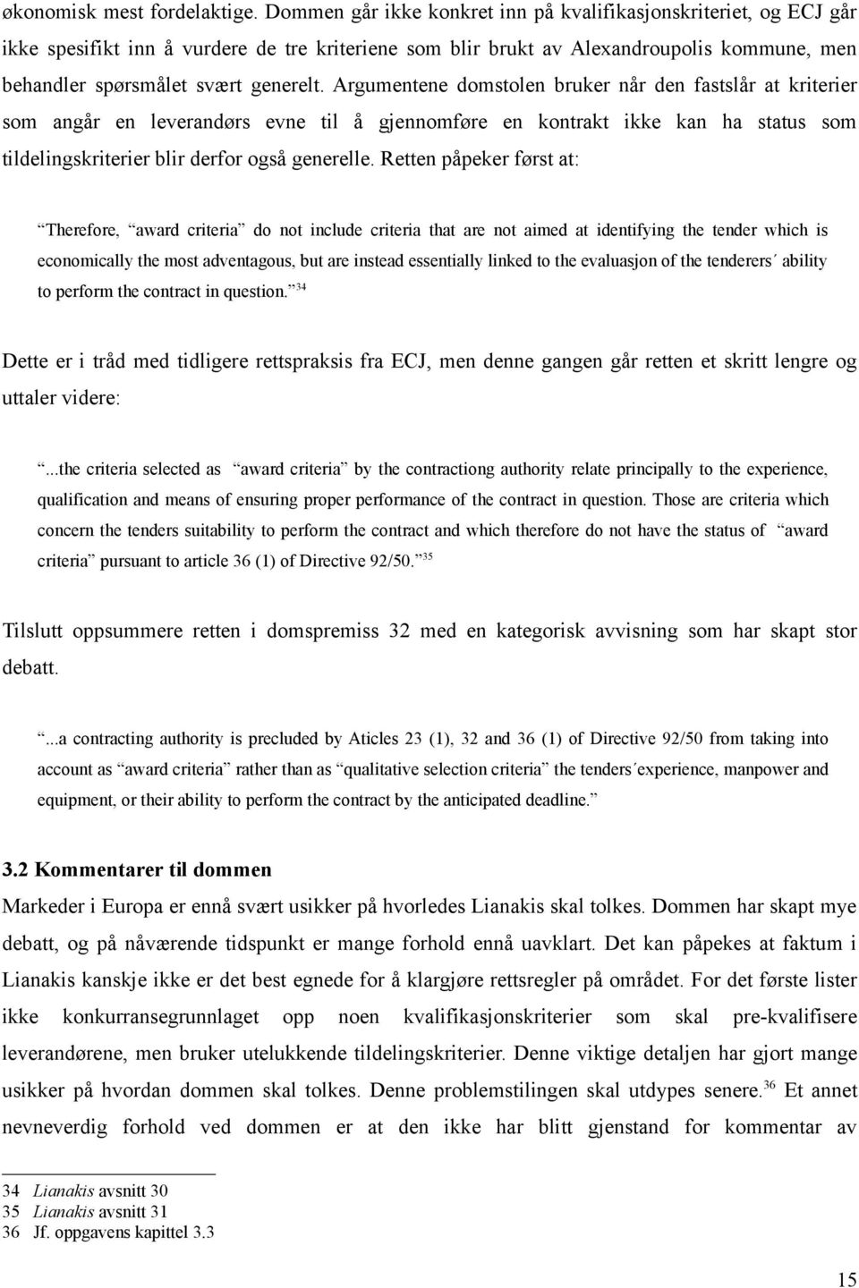 Argumentene domstolen bruker når den fastslår at kriterier som angår en leverandørs evne til å gjennomføre en kontrakt ikke kan ha status som tildelingskriterier blir derfor også generelle.