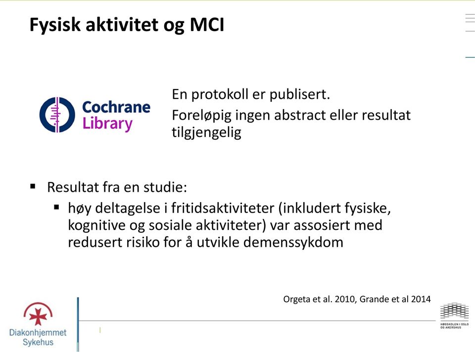 høy deltagelse i fritidsaktiviteter (inkludert fysiske, kognitive og sosiale