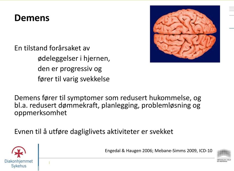 ig svekkelse Demens fører til symptomer som redusert hukommelse, og bl.a.