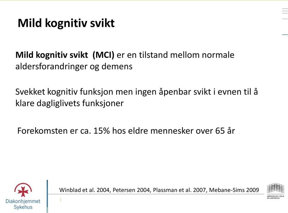 evnen til å klare dagliglivets funksjoner Forekomsten er ca.