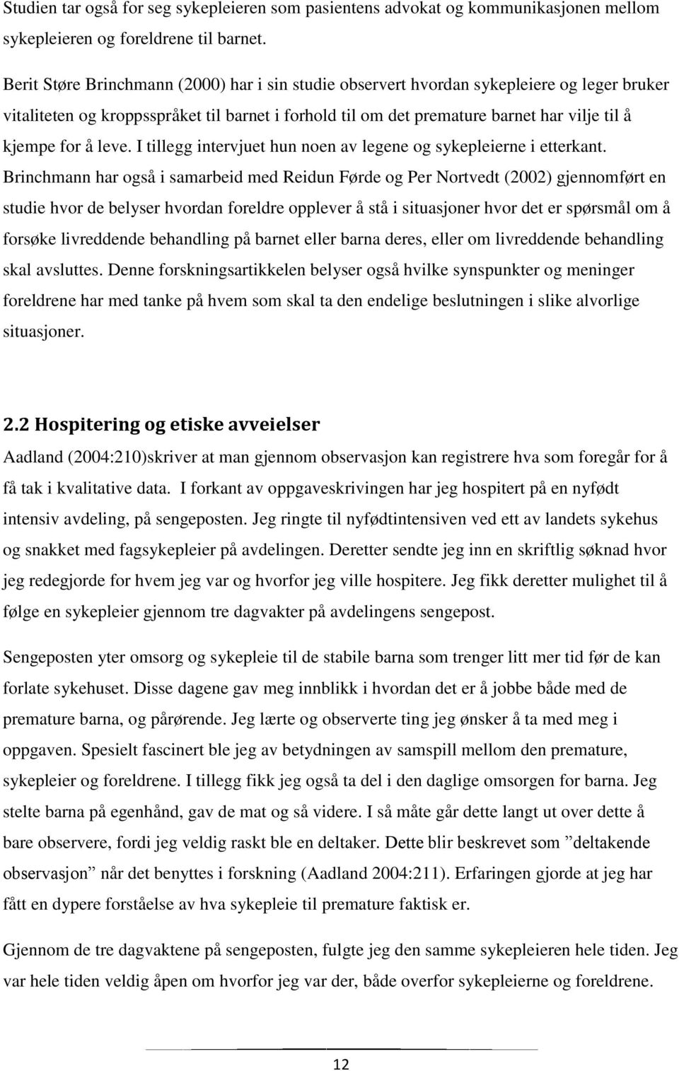 leve. I tillegg intervjuet hun noen av legene og sykepleierne i etterkant.