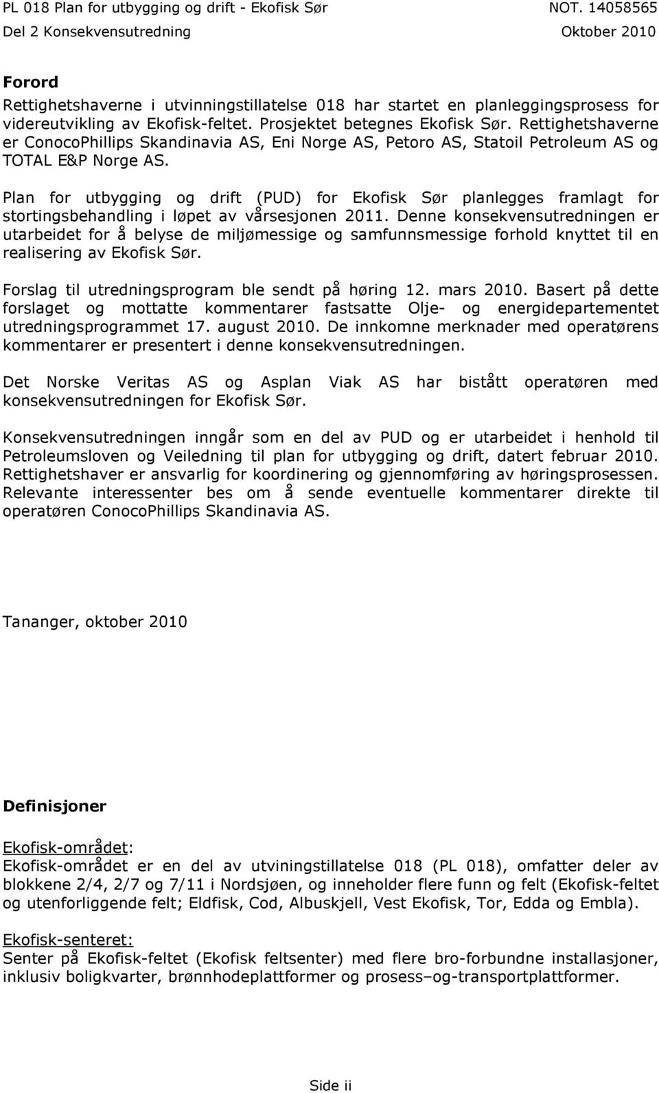 Plan for utbygging og drift (PUD) for Ekofisk Sør planlegges framlagt for stortingsbehandling i løpet av vårsesjonen 2011.