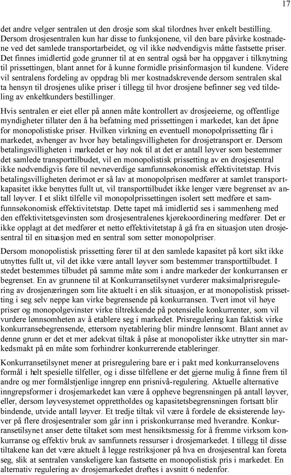 Det finnes imidlertid gode grunner til at en sentral også bør ha oppgaver i tilknytning til prissettingen, blant annet for å kunne formidle prisinformasjon til kundene.