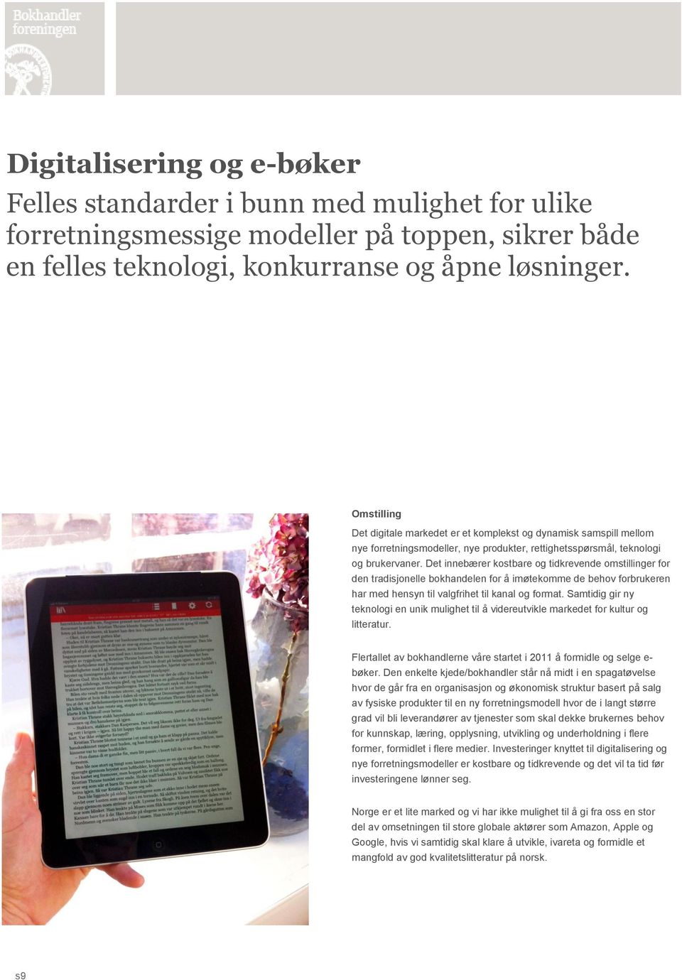 Det innebærer kostbare og tidkrevende omstillinger for den tradisjonelle bokhandelen for å imøtekomme de behov forbrukeren har med hensyn til valgfrihet til kanal og format.