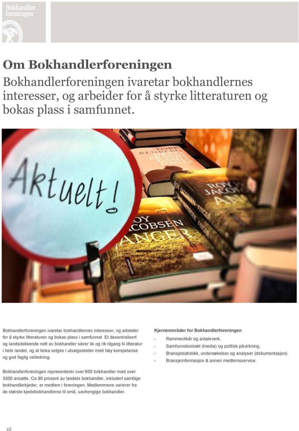 Et desentralisert og landsdekkende nett av bokhandler sikrer lik og rik tilgang til litteratur i hele landet, og at boka selges i utsalgssteder med høy kompetanse og god faglig veiledning.