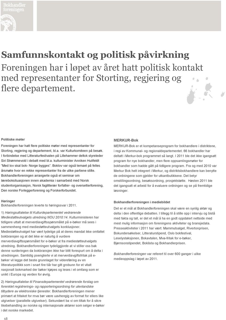 I forbindelse med Litteraturfestivalen på Lillehammer deltok styreleder Siri Strømmevold i debatt med bl.a. kulturminister Anniken Huitfeldt Med lov skal bok- Norge bygges.