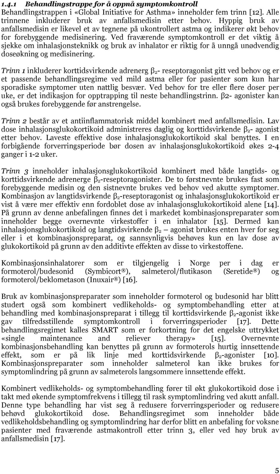 Ved fraværende symptomkontroll er det viktig å sjekke om inhalasjonsteknikk og bruk av inhalator er riktig for å unngå unødvendig doseøkning og medisinering.