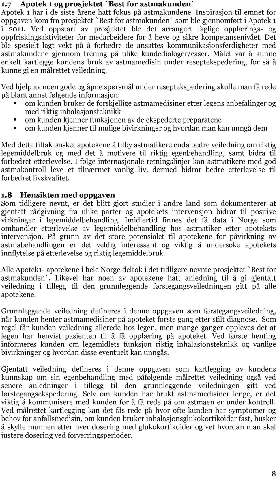 Ved oppstart av prosjektet ble det arrangert faglige opplærings- og oppfriskingsaktiviteter for medarbeidere for å heve og sikre kompetansenivået.