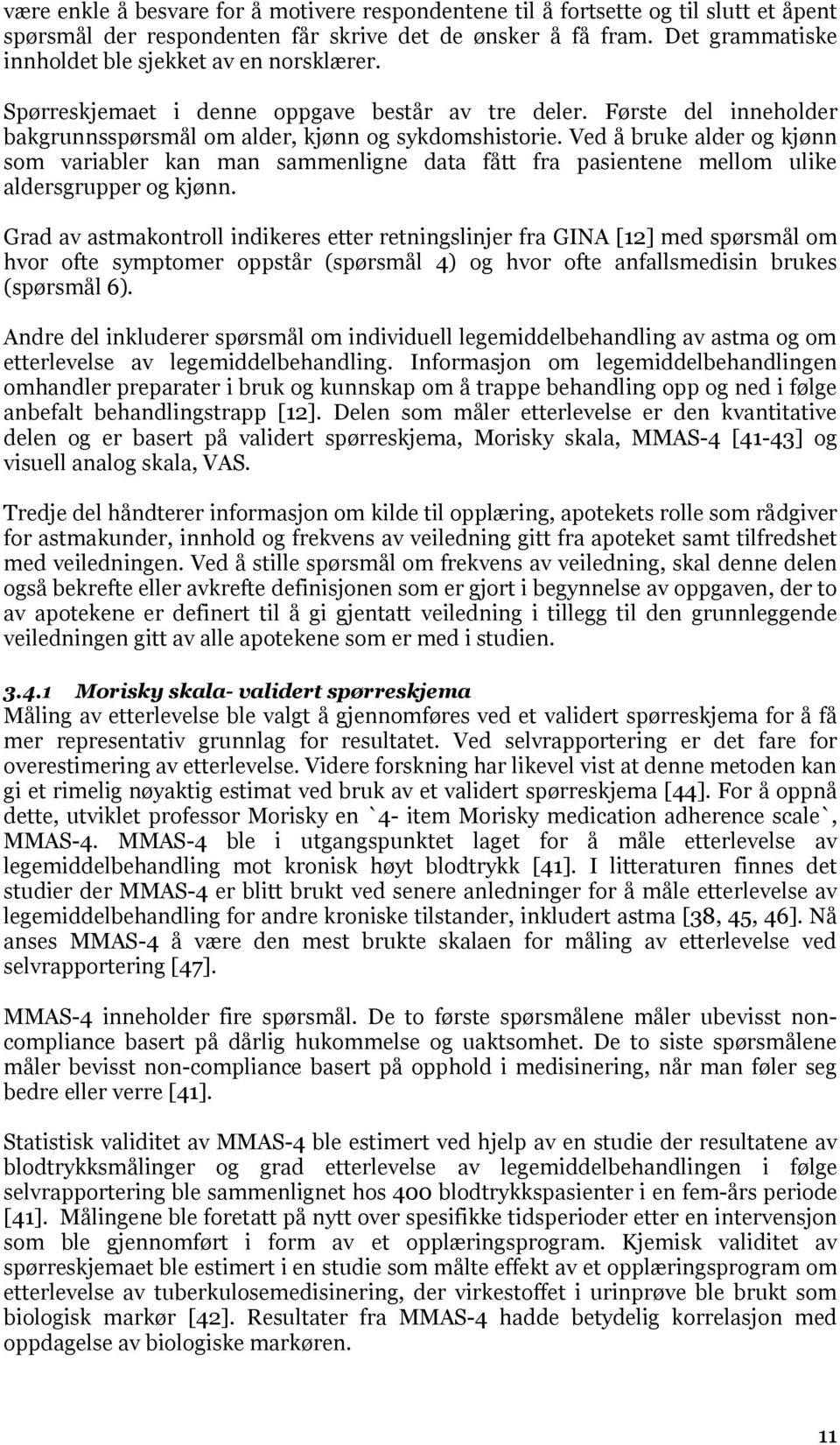 Ved å bruke alder og kjønn som variabler kan man sammenligne data fått fra pasientene mellom ulike aldersgrupper og kjønn.