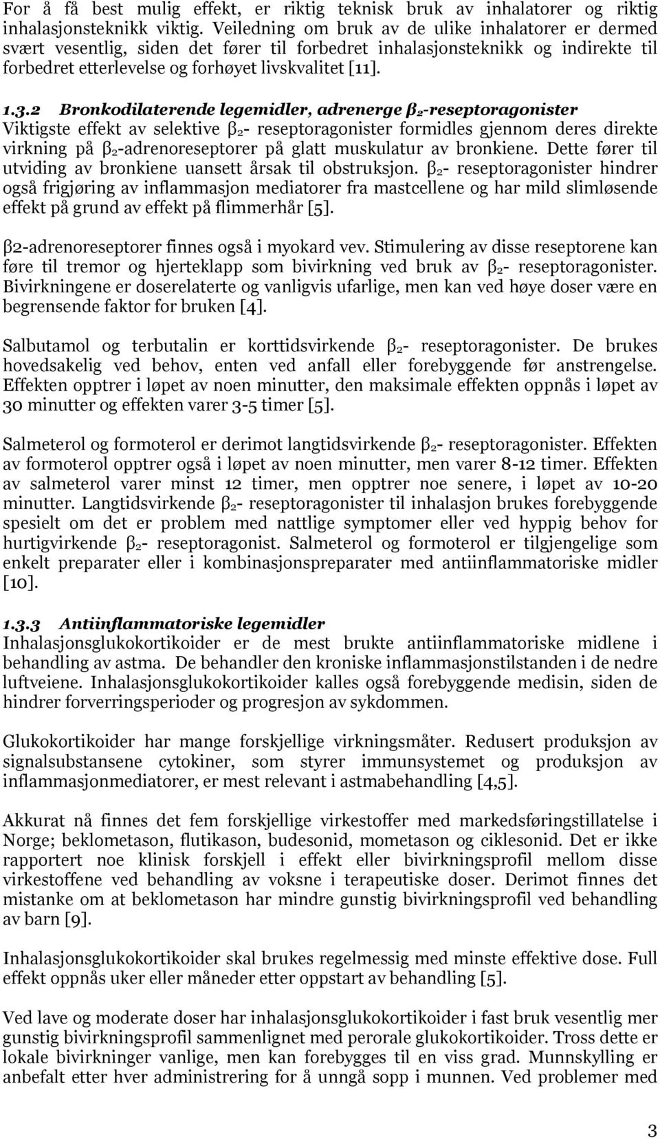 2 Bronkodilaterende legemidler, adrenerge β 2-reseptoragonister Viktigste effekt av selektive β 2- reseptoragonister formidles gjennom deres direkte virkning på β 2-adrenoreseptorer på glatt